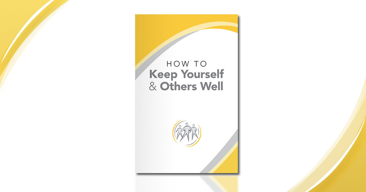 How to Keep Yourself & Others Well