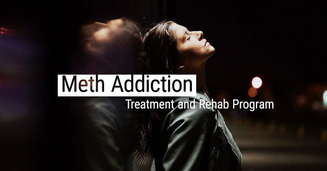Meth Addiction Treatment and Rehab program