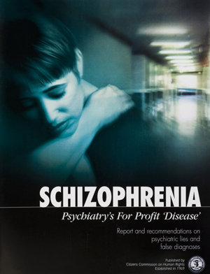 Official Report: Schizophrenia—Psychiatry’s For Profit “Disease”