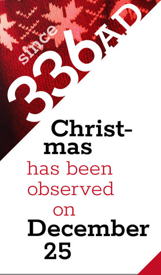 Since 336 AD, Christmas has been observed on December 25.
